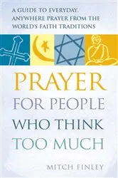 Book cover of Prayer for People Who Think Too Much by Mitch Finely