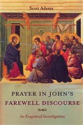 Book cover of Prayer in John’s Farewell Discourse by Scott Adams