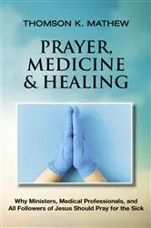 Book cover of PRAYER, MEDICINE & HEALING by Mathew, Thomson, K