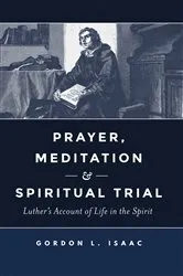 Book cover of Prayer, Meditation, and Spiritual Trial by Gordon L. Isaac