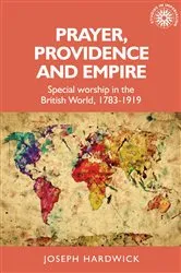 Book cover of Prayer, providence and empire by Joseph Hardwick