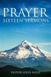 Book cover of Prayer Sixteen Sermons by Louis Gene Neely