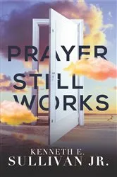 Book cover of Prayer Still Works by Sullivan, Kenneth, E