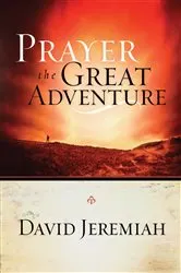 Book cover of Prayer, the Great Adventure by David Jeremiah