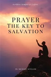 Book cover of Prayer - The Key to Salvation by Fr. Michael Mueller