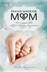 Book cover of Prayer Warrior Mom by Marla Alupoaicei
