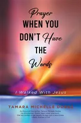 Book cover of Prayer When You Don't Have the Words by Tamara Michelle Dobbs