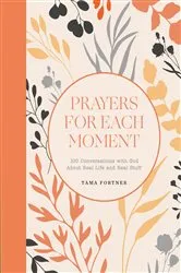 Book cover of Prayers for Each Moment by Tama Fortner