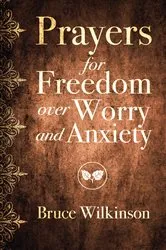 Book cover of Prayers for Freedom over Worry and Anxiety by Bruce Wilkinson