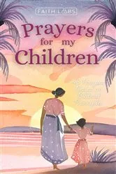 Book cover of Prayers for My Children by Faithlabs