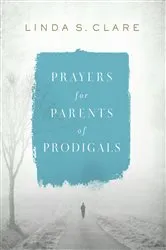 Book cover of Prayers for Parents of Prodigals by Linda Clare