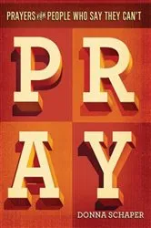 Book cover of Prayers For People Who Say They Can't Pray by Donna Schaper