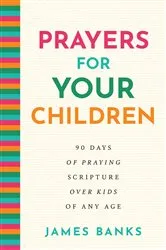 Book cover of Prayers for Your Children by James Banks