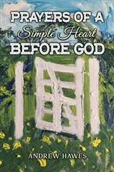 Book cover of Prayers of a Simple Heart Before God by Andrew Hawes