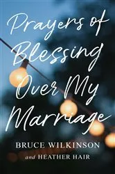 Book cover of Prayers of Blessing over My Marriage by Bruce Wilkinson