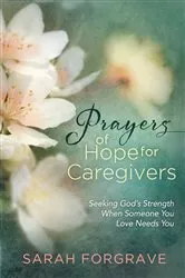 Book cover of Prayers of Hope for Caregivers by Sarah Forgrave