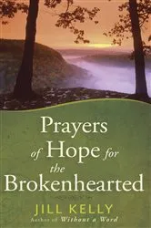 Book cover of Prayers of Hope for the Brokenhearted by Jill Kelly