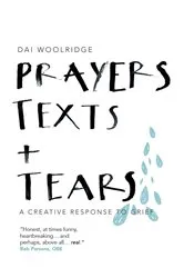 Book cover of Prayers, Texts and Tears by Dai Woolridge