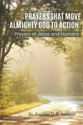 Book cover of PRAYERS THAT MOVE ALMIGHTY GOD TO ACTION by Dr. Franklin D. R. Jackson