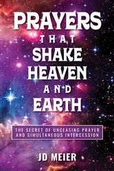 Book cover of Prayers that Shake Heaven and Earth by JD Meier