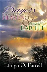 Book cover of Prayers That Touch Heaven And Change Earth by Ethlyn Ottley Farrell