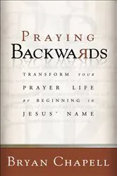 Book cover of Praying Backwards by Bryan Chapell