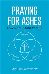 Book cover of Praying for Ashes by Michael Westview