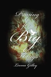 Book cover of Praying for Big Things (2nd ed.) by Gilley, Leoma, G