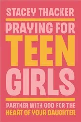 Book cover of Praying for Teen Girls by Stacey Thacker