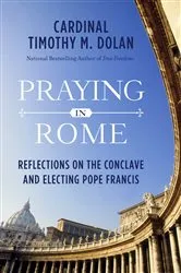 Book cover of Praying in Rome by Timothy M. Dolan