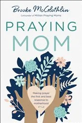Book cover of Praying Mom by Brooke McGlothlin