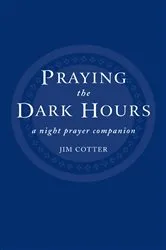 Book cover of Praying the Dark Hours by Jim Cotter