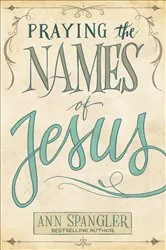 Book cover of Praying the Names of Jesus by Ann Spangler