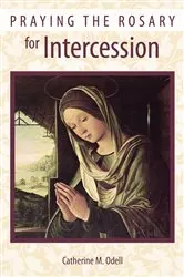 Book cover of Praying the Rosary for Intercession by Catherine M. Odell