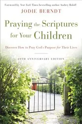 Book cover of Praying the Scriptures for Your Children 20th Anniversary Edition by Jodie Berndt