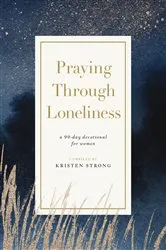 Book cover of Praying Through Loneliness by Kristen Strong