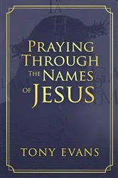 Book cover of Praying Through the Names of Jesus by Tony Evans