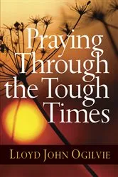 Book cover of Praying Through the Tough Times by Lloyd John Ogilvie