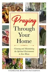 Book cover of Praying Through Your Home by Stephanie Burton Patterson