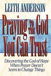 Book cover of Praying to the God You Can Trust by Leith Anderson