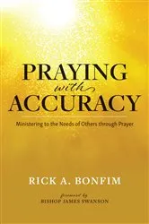 Book cover of Praying with Accuracy by Rick A. Bonfim