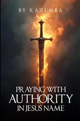 Book cover of Praying with Authority In Jesus' Name by Dr. Kazumba Charles