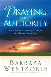 Book cover of Praying with Authority by Barbara Wentroble