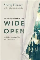 Book cover of Praying with Eyes Wide Open by Sherry Harney