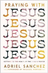 Book cover of Praying with Jesus by Adriel Sanchez