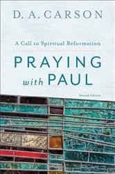 Book cover of Praying with Paul (2nd ed.) by D. A. Carson