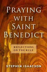 Book cover of Praying with Saint Benedict by Stephen Isaacson