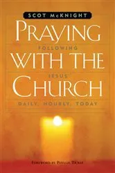 Book cover of Praying with the Church: Following Jesus Daily, Hourly, Today by Scot McKnight