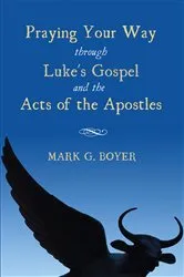 Book cover of Praying Your Way through Luke's Gospel and the Acts of the Apostles by Mark G. Boyer