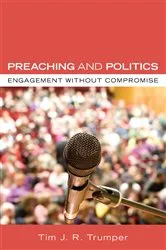 Book cover of Preaching and Politics by Tim J. R. Trumper